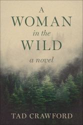 A Woman in the Wild : A Novel