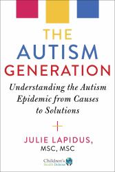 The Autism Generation : Understanding the Autism Epidemic from Causes to Solutions