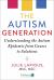 The Autism Generation : Understanding the Autism Epidemic from Causes to Solutions