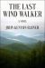 The Last Wind Walker : A Novel