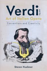 Verdi and the Art of Italian Opera : Conventions and Creativity