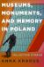 Museums, Monuments, and Memory in Poland : Collecting Stories