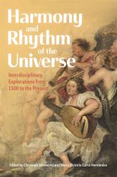 Harmony and Rhythm of the Universe : Interdisciplinary Explorations from 1500 to the Present
