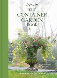 Terrain: the Container Garden Book : Creative Designs for Every Season
