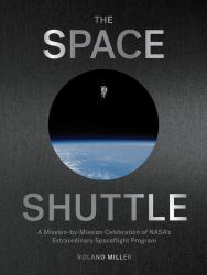 The Space Shuttle : A Mission-By-Mission Celebration of NASA's Extraordinary Spaceflight Program