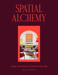 Spatial Alchemy : Design Your Home to Transform Your Life