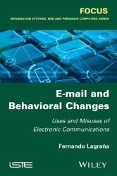 E-Mail and Behavioral Changes : Uses and Misuses of Electronic Communications