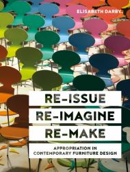 Re-Issue, Re-Imagine and Re-Make : Appropriation in Contemporary Furniture Design