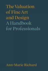 The Valuation of Fine Art and Design : A Handbook for Professionals