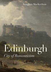 Edinburgh : City of Romanticism