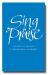 Sing Praise : Hymns and Songs for Refreshing Worship Sing Praise : Hymns and Songs for Refreshing Worship