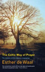 The Celtic Way of Prayer : Recovering the Religious Imagination