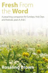 Fresh from the Word : A Lectionary Companion for Sundays, Feasts and Holy Days, Years a, B and C