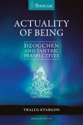 Actuality of Being : Dzogchen and Tantric Perspectives