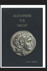 Alexander the Great : Parallel Lives: the Story of Alexander of Macedon and Peucestas Who Became the 8th Royal Bodyguard