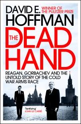 The Dead Hand : Reagan, Gorbachev and the Untold Story of the Cold War Arms Race