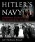 Hitler's Navy : The Ships, Men and Organisation of the Kriegsmarine 1935-1945
