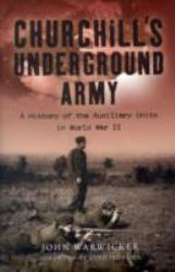 Churchill's Underground Army : A History of the Auxillary Units in World War II