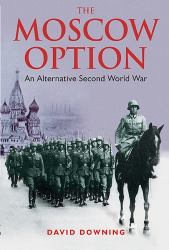 The Moscow Option : An Alternative Second World War