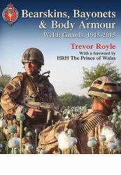 Bearskins, Bayonets and Body Armour : Welsh Guards, 1915-2015