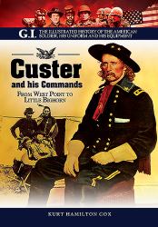 Custer and His Commands : From West Point to Little Bighorn