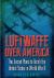 Luftwaffe over America : The Secret Plans to Bomb the United States in World War II