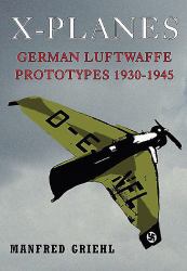 X-Planes : German Luftwaffe Prototypes 1930-1945