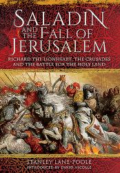 Saladin and the Fall of Jerusalem : Richard the Lionheart, the Crusades and the Battle for the Holy Land