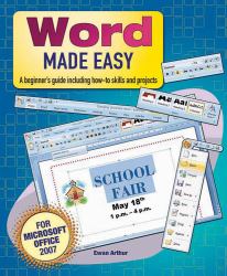 Word Made Easy : A Beginner's Guide Including How-To Skills and Projects