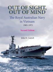 Out of Sight, Out of Mind : The Royal Australian Navy in Vietnam 1965-1972
