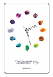 My Crystal Chronicle : A Record of My Gemstone and Crystal Treasures