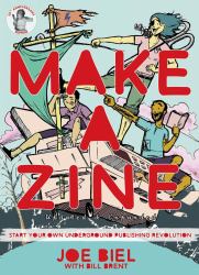 Make a Zine : Start Your Own Underground Publishing Revolution