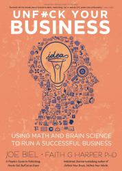 Unfuck Your Business : Using Math and Brain Science to Run a Successful Business
