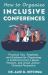 How to Organize Inclusive Conferences : Practical Tips, Templates, and Guidance for Organizing a Conference from a Queer, Feminist, and Social Justice-Oriented Perspective How to Organize Inclusive Conferences : Practical Tips, Templates, and Guidance for Organizing a Conference from a Queer, Feminist, and Social Justice-Oriented Perspective