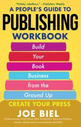 A People's Guide to Publishing Workbook : Build Your Book Business from the Ground Up