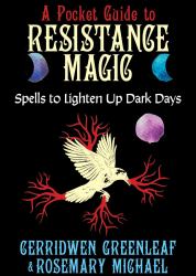 A Pocket Guide to Resistance Magic : Spells to Light up Dark Times
