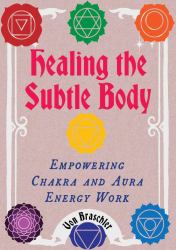 Healing the Subtle Body : Empowering Chakra and Aura Energy Work