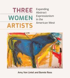Three Women Artists : Expanding Abstract Expressionism in the American West
