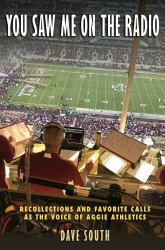 You Saw Me on the Radio : Recollections and Favorite Calls As the Voice of Aggie Athletics