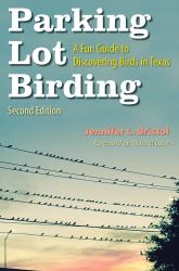 Parking Lot Birding : A Fun Guide to Discovering Birds in Texas