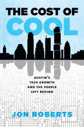 The Cost of Cool : Austins Tech Growth and the People Left Behind