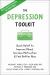 The Depression Toolkit : Quick Relief to Improve Mood, Increase Motivation, and Feel Better Now