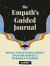 The Empath's Guided Journal : Your Space to Soothe Emotional Overwhelm, Explore Your Shadow Self, and Find Balance in Relationships