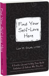Find Your Self-Love Here : A Creative Journal to Help Teens Build Confidence and Embrace Who They Are