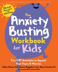 The Anxiety Busting Workbook for Kids : Fun CBT Activities to Squash Your Fears and Worries