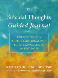 The Suicidal Thoughts Guided Journal : CBT Practices to Soothe Emotional Pain, Build Coping Skills, and Find Hope
