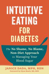 Intuitive Eating for Diabetes : The No Shame, No Blame, Non-Diet Approach to Managing Your Blood Sugar