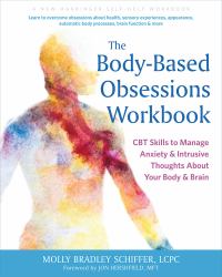 The Body-Based Obsessions Workbook : CBT Skills to Manage Anxiety and Intrusive Thoughts about Your Body and Brain