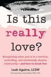 Is This Really Love? : Recognizing When You're in a Coercive, Controlling, and Emotionally Abusive Relationship--And How to Break Free