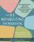 The IFS Reparenting Workbook : Internal Family Systems Skills to Heal Childhood Trauma, Nurture Secure Attachments, and Embrace Radical Self-Acceptance